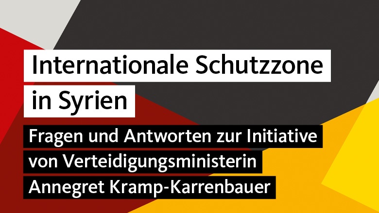 Fragen und Antworten zur Initiative von Verteidigungsministerin Annegret Kramp-Karrenbauer