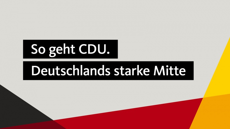 So geht CDU: Deutschlands starke Mitte So geht CDU: Deutschlands starke Mitte