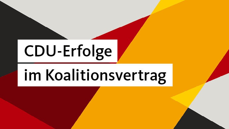 Das haben wir erreicht: Klare CDU-Handschrift im Koalitionsvertrag Das haben wir erreicht: Klare CDU-Handschrift im Koalitionsvertrag