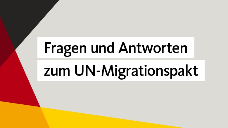 Fragen und Antworten zum UN-Migrationspakt Fragen und Antworten zum UN-Migrationspakt