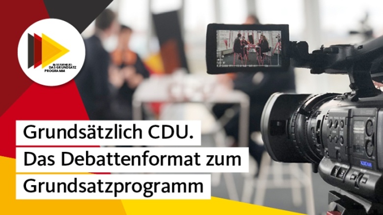 Grundsätzlich CDU: Neues Debattenformat zum Grundsatzprogramm Grundsätzlich CDU: Neues Debattenformat zum Grundsatzprogramm