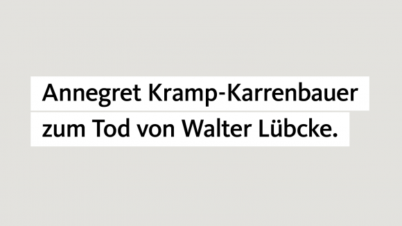 Annegret Kramp-Karrenbauer zum Tod von Walter Lübcke