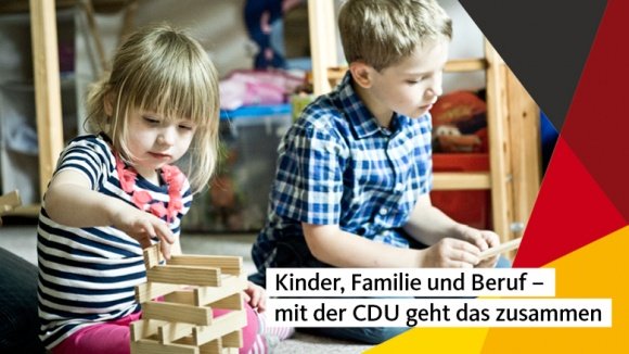 Kinder, Familie und Beruf – mit der CDU geht das 